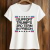 I Support Trump’s 3rd Term In Prison Shirt 5 I Support Trump’s 3rd Term In Prison Shirt (2)
