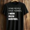 Some People Have Hobbies I Watch College Basketball Shirt 6 Some People Have Hobbies I Watch College Basketball Shirt (1)