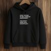 Stop Trying To Be Liked By Everybody You Don't Even Like Everybody Shirt (4)