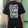 This Shirt Becomes A Cum Rag At 2 Am Shirt (2)