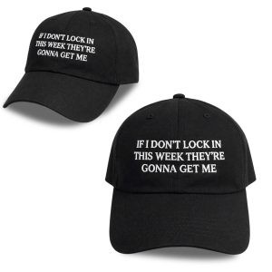 If I Don’t Lock In This Week They’re Gonna Get Me Hat (1)