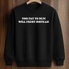 Too Fat To Run Will Fight Instead Shirt (3)