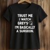 Trust Me I Watch Grey’s I’m Basically A Surgeon Shirt (2)