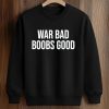 War Bad Boobs Good Shirt (3)