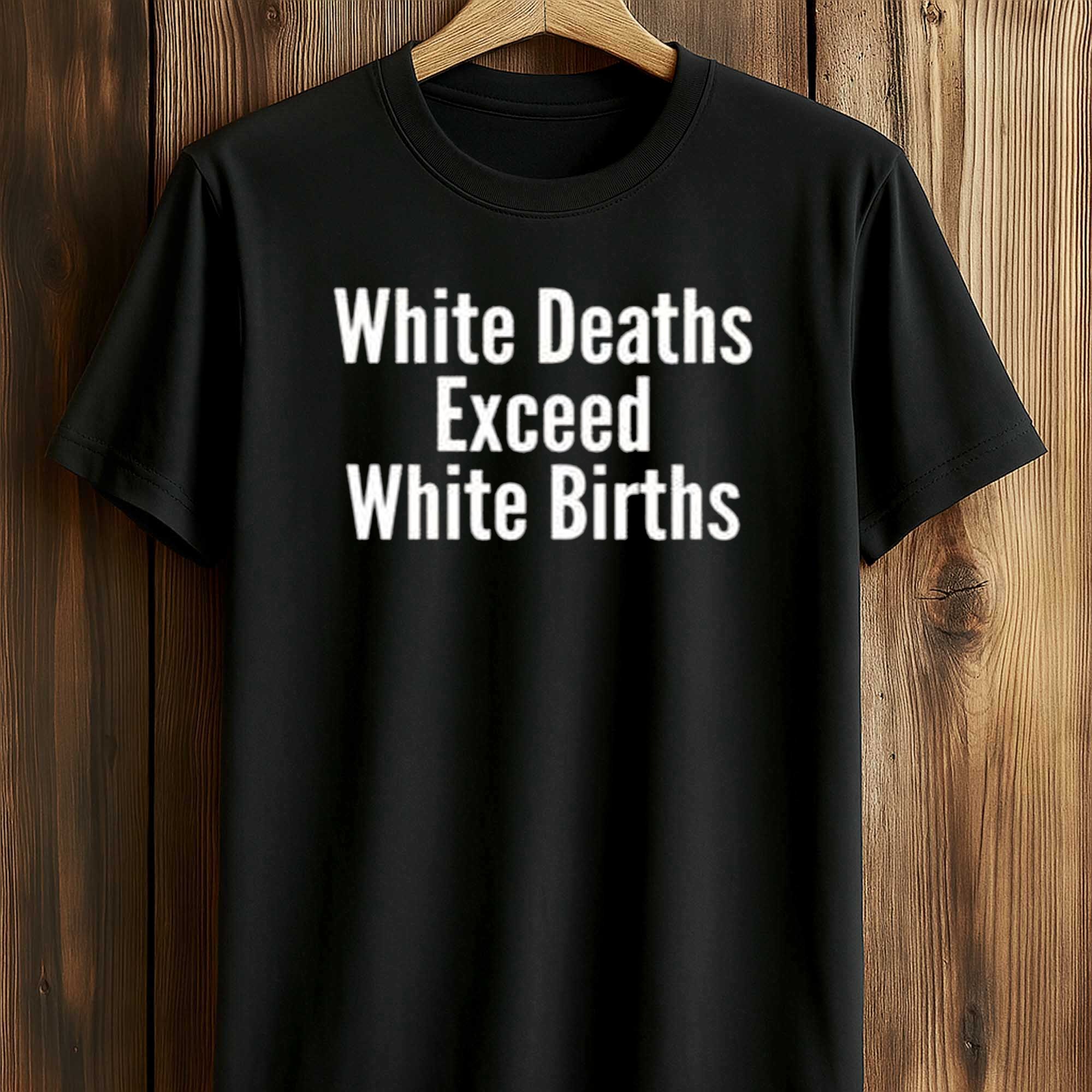 White Deaths Exceed White Births Shirt White Deaths Exceed White Births Shirt