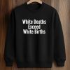 White Deaths Exceed White Births Shirt 6 White Deaths Exceed White Births Shirt (3)