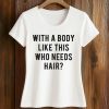 With A Body Like This Who Needs Hair Shirt (2)