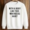 With A Body Like This Who Needs Hair Shirt (3)