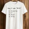 Yes I Am Kirk Keeping It Real King Shirt