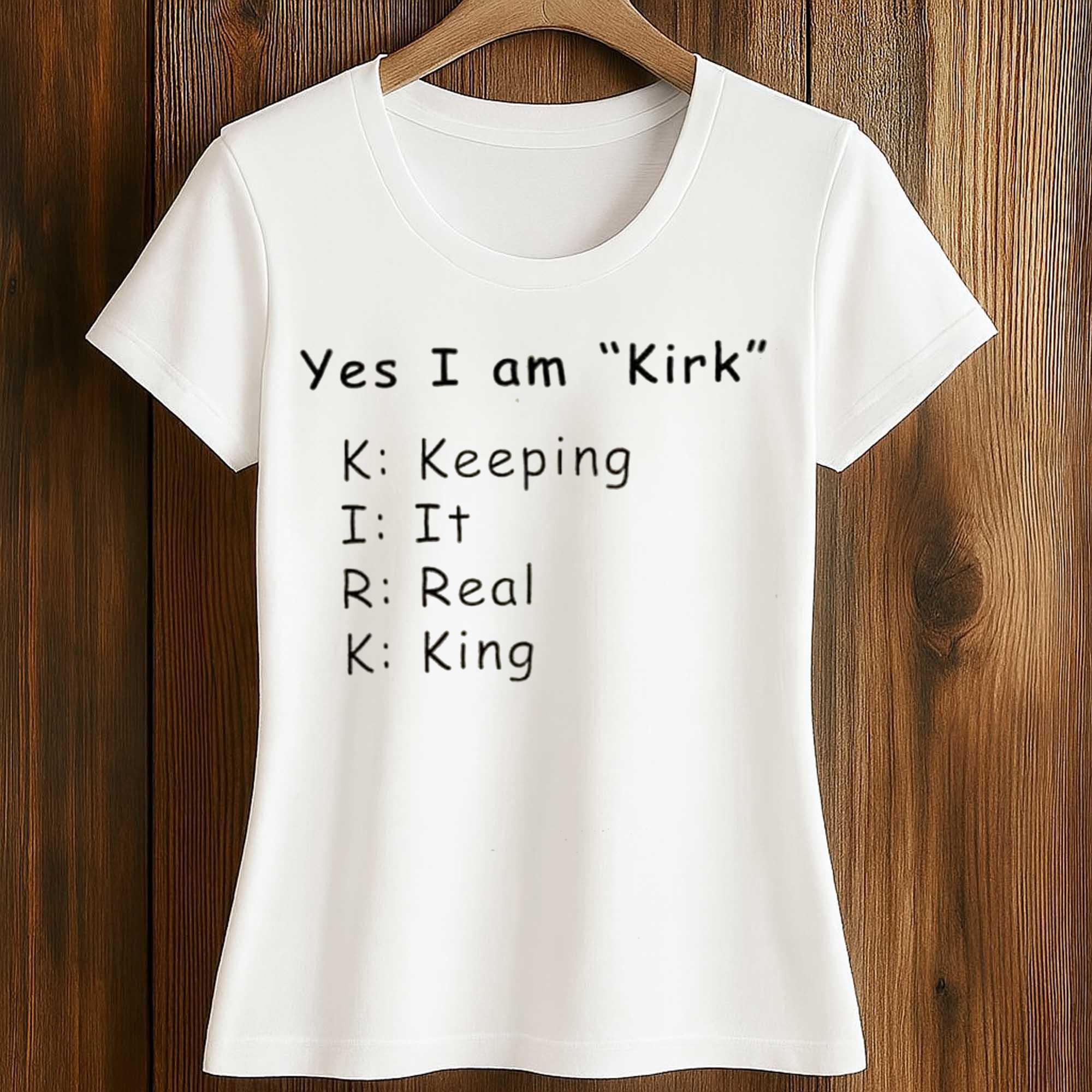 Yes I Am Kirk Keeping It Real King Shirt 2 Yes I Am Kirk Keeping It Real King Shirt (2)