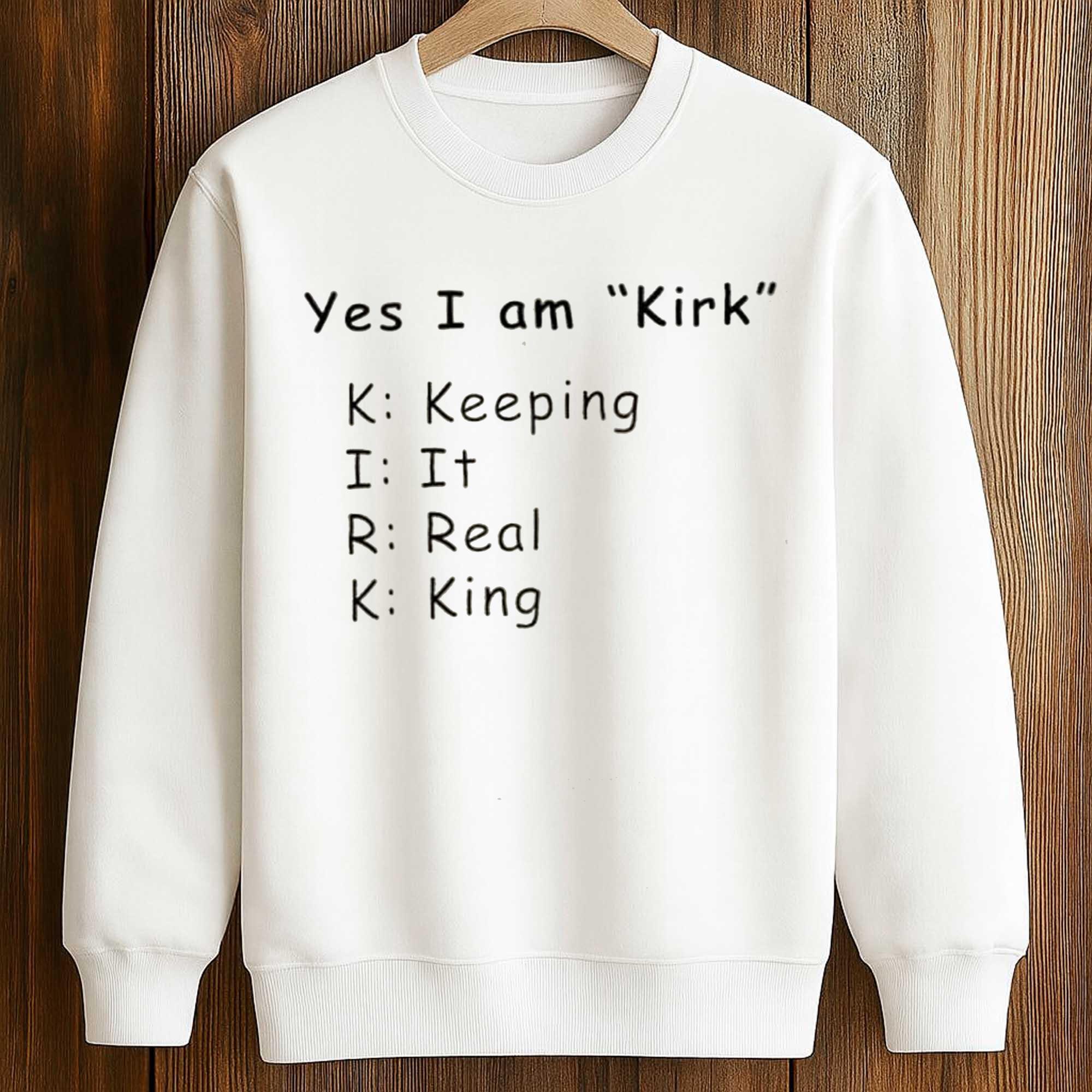 Yes I Am Kirk Keeping It Real King Shirt 3 Yes I Am Kirk Keeping It Real King Shirt (3)