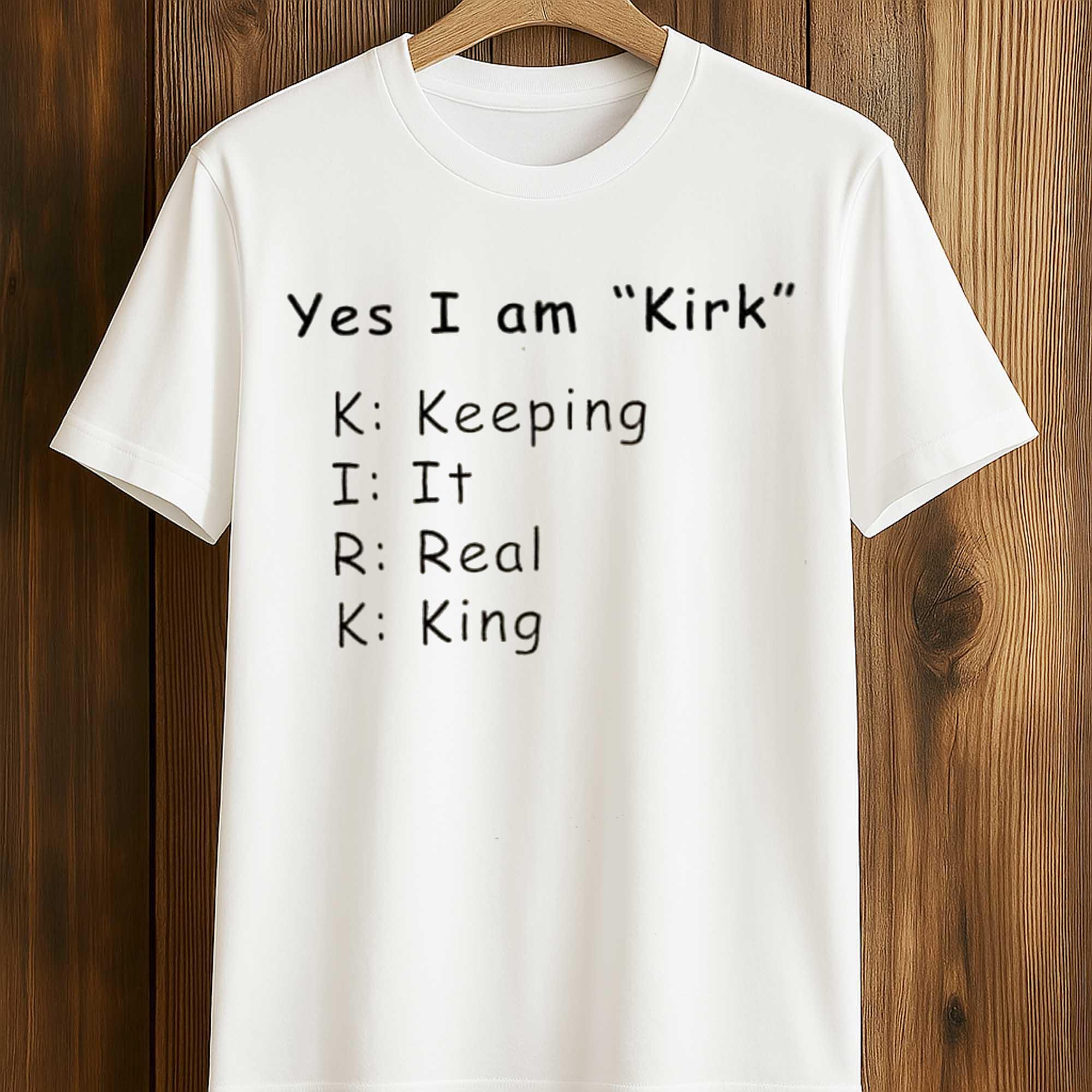 Yes I Am Kirk Keeping It Real King Shirt Yes I Am Kirk Keeping It Real King Shirt