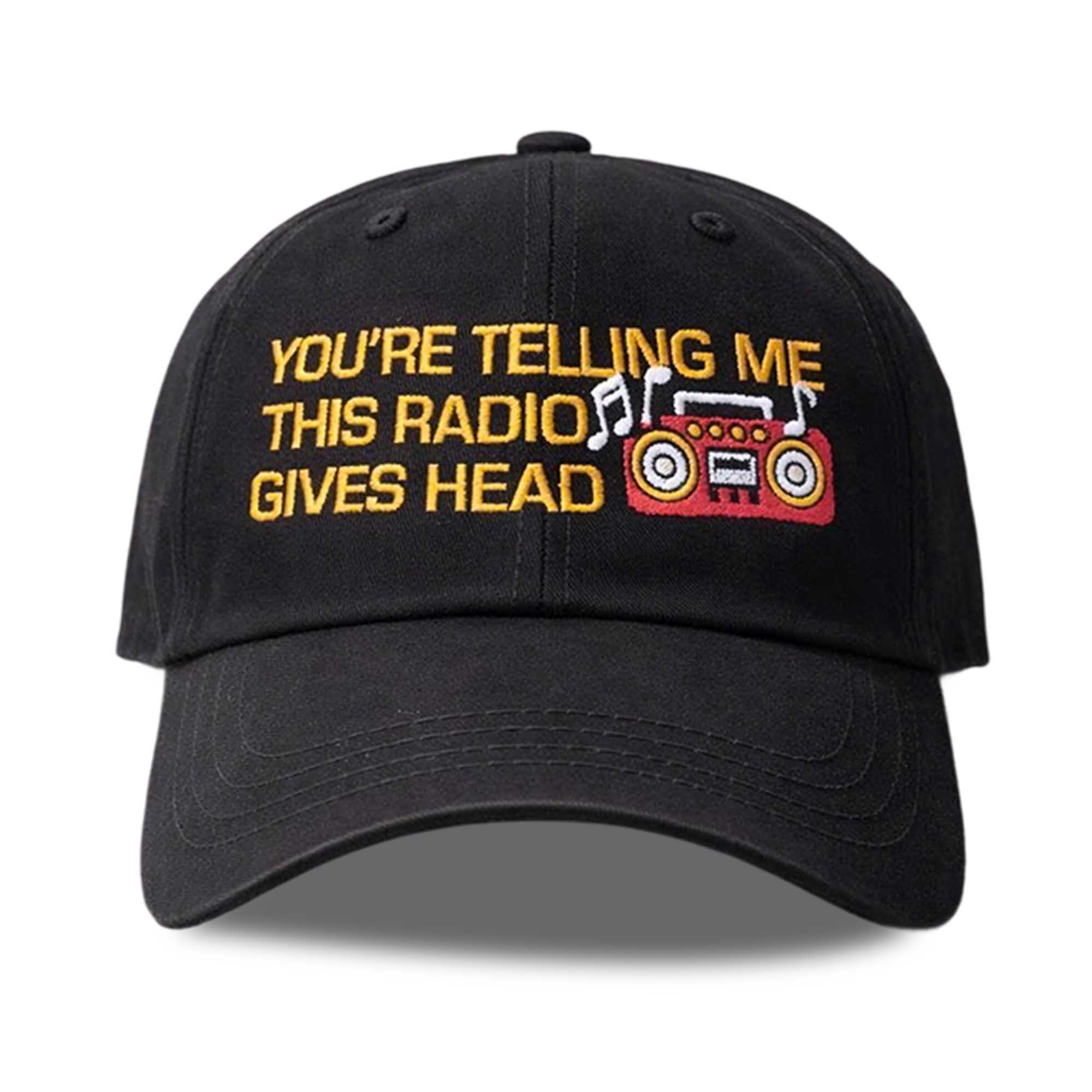 You're Telling Me This Radio Music Gives Head Hat 2 You're Telling Me This Radio Music Gives Head Hat (2)