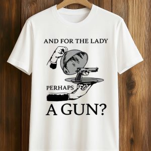 And For The Lady Perhaps A Gun Shirt (1)