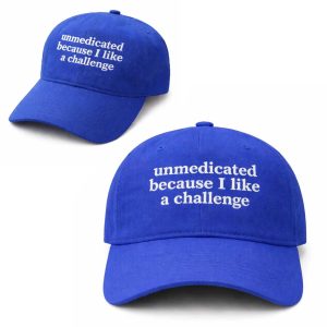 Unmedicated Because I Like A Challenge Hat (1)