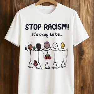 Stop Racism It’s Okay To Be Indian Black Arab Normal Asian Shirt (1)