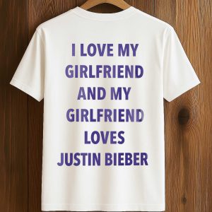 I Love My Girlfriend And My Girlfriend Loves Justin Bieber Shirt (1)