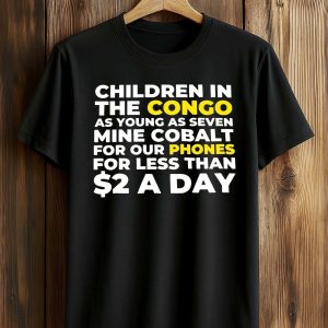 Children In The Congo As Young As Seven Mine Cobalt For Our Phones For Less Than $2 A Day Shirt (1)