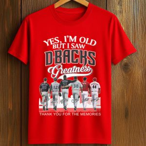 2026 Yes, I'm Old But I Saw Dbacks Greatness Shirt (1)