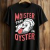 2026 Moister Than An Oyster Shirt (1)