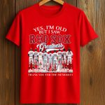 2026 Yes, I’m Old But I Saw Red Sox Greatness Shirt