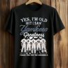 2026 Yes, I’m Old But I Saw Yankees Greatness Shirt (1)