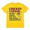 Chicken Caesar But Does Chicken Hear Her Does Chicken Understand Her Shirt (1)