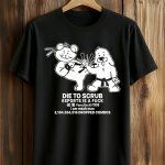 Die To Scrub Sports Is A Fuck Shirt