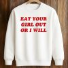 Eat Your Girl Out Or I Will Shirt 6 Eat Your Girl Out Or I Will Shirt (3)