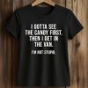 I Gotta See The Candy First Then I Get In The Van I’m Not Stupid Shirt (2)