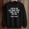 I Gotta See The Candy First Then I Get In The Van I’m Not Stupid Shirt (3)