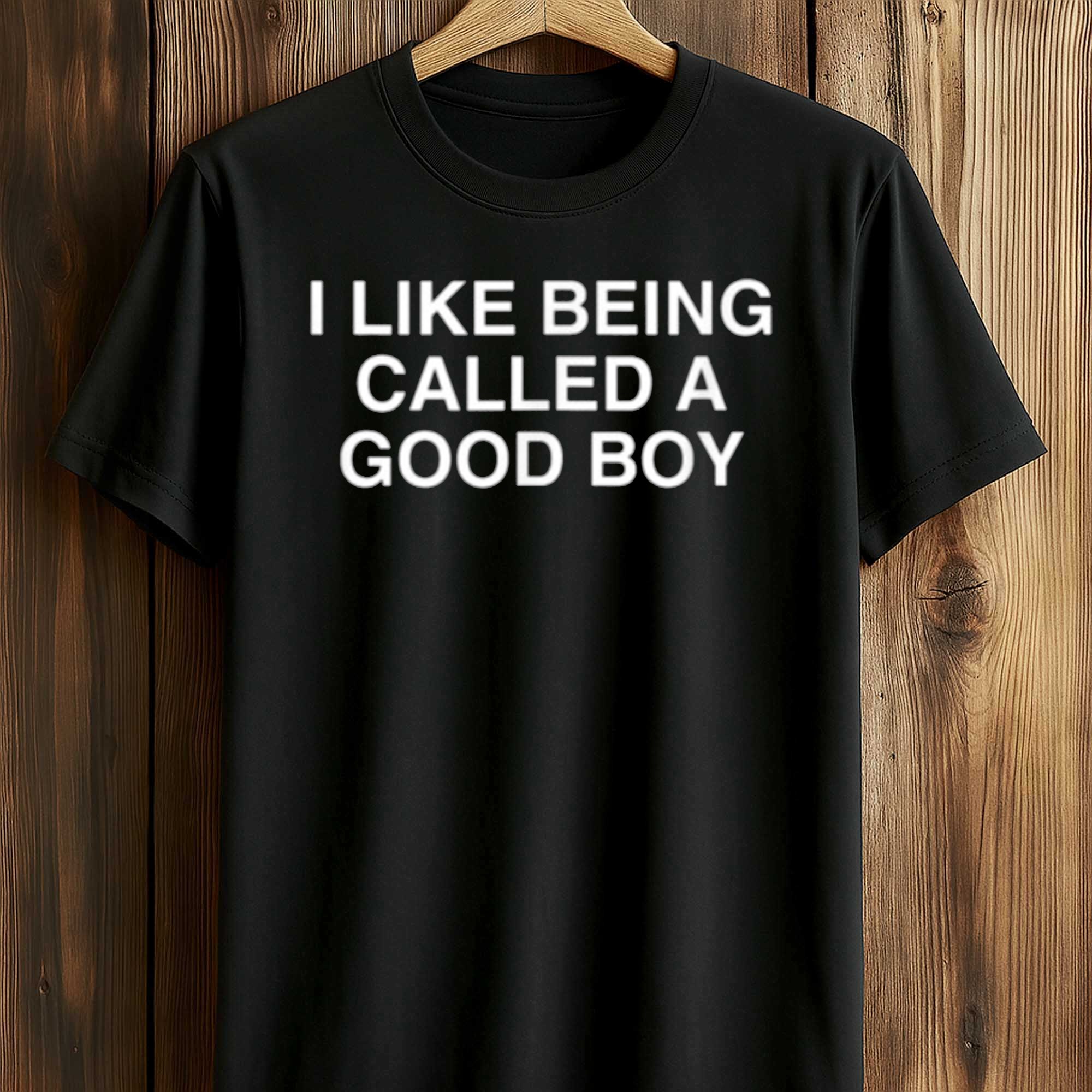 I Like Being Called A Good Boy Shirt I Like Being Called A Good Boy Shirt