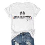Kyle Busch Because You Never Know When The Last One Is Shirt