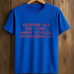 Lesbian All The Time Harry Styles Occasionally Shirt