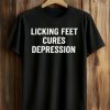 Licking Feet Cures Depression Shirt (1)