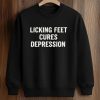 Licking Feet Cures Depression Shirt (3)