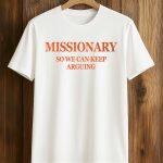 Missionary So We Can Keep Arguing Shirt