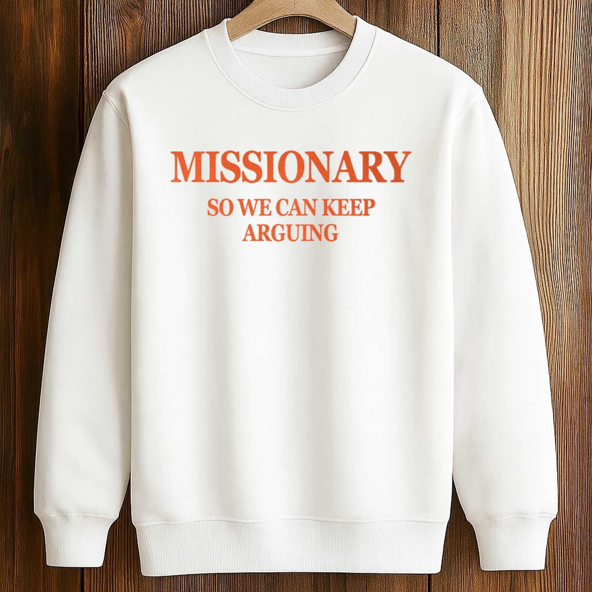 Missionary So We Can Keep Arguing Shirt 3 Missionary So We Can Keep Arguing Shirt (3)
