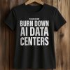 Please Do Not Burn Down AI Data Centers Shirt (3)