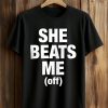 She Beats Me Off Shirt (2)
