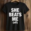 She Beats Me Off Shirt (3)