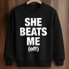 She Beats Me Off Shirt (4)