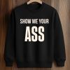 Show Me Your Ass Shirt (3)