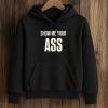 Show Me Your Ass Shirt (4)