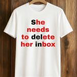 Stream She Needs To Delete Her Inbox Shirt