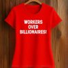 Workers Over Billionaires Shirt (2)