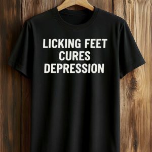 Licking Feet Cures Depression Shirt (1)