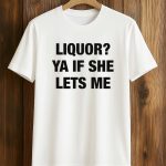 2026 Liquor Ya If She Lets Me