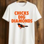 2026 Orioles Chicks Dig Diamonds Shirt