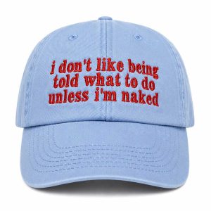 I Don’t Like Being Told What To Do Unless I’m Naked Hat 1